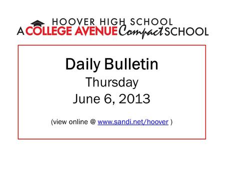 Daily Bulletin Thursday June 6, 2013 (view  )www.sandi.net/hoover.