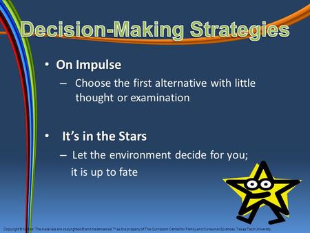 On Impulse On Impulse – Choose the first alternative with little thought or examination It’s in the Stars It’s in the Stars – Let the environment decide.