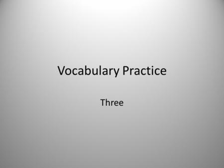 Vocabulary Practice Three. Call Verb To invite, to speak loudly, to visit, to phone Forms: called, calling “I called to confirm my reservation.” “Please.