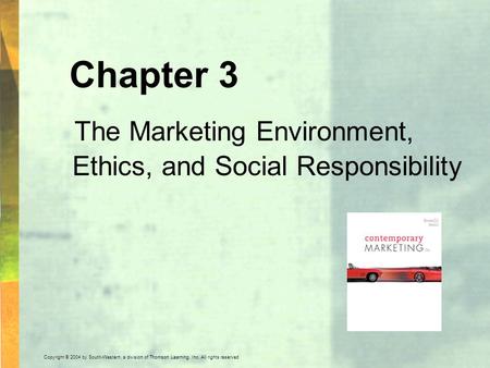 Copyright © 2004 by South-Western, a division of Thomson Learning, Inc. All rights reserved. Chapter 3 The Marketing Environment, Ethics, and Social Responsibility.