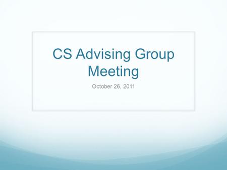 CS Advising Group Meeting October 26, 2011. Registering for classes You will register on your own. You will have a registration appointment. 2 days. Right.