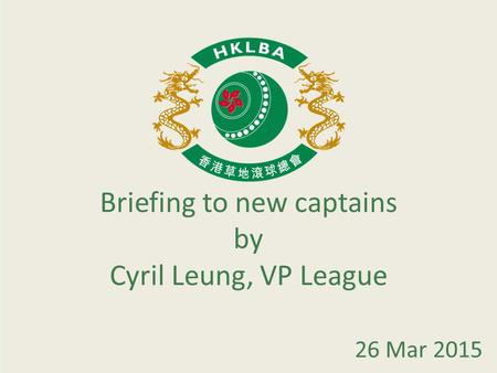 Briefing to new captains by Cyril Leung, VP League 26 Mar 2015.