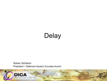 0416 120 841 Delay Robert McMartin President – Defence Industry Courses Alumni.