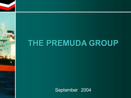 THE PREMUDA GROUP September 2004. Ownership Ownership Floating 48% Navigazione Italiana 29% Assicurazioni Generali 13% Navigazione Italiana is entrusted.