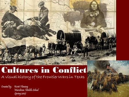 Cultures in Conflict A visual history of the Frontier Wars in Texas