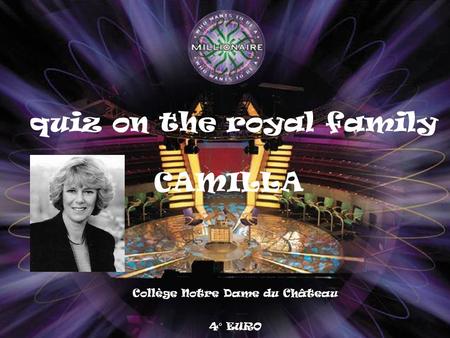 Collège Notre Dame du Château 4° EURO quiz on the royal family CAMILLA.