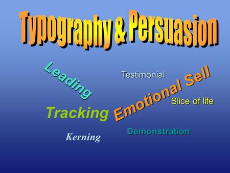 Leading Tracking Kerning Testimonial Demonstration Slice of life Emotional Sell.