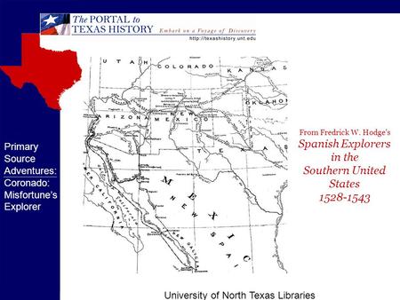 University of North Texas Libraries Primary Source Adventures: Coronado: Misfortune’s Explorer From Fredrick W. Hodge’s Spanish Explorers in the Southern.