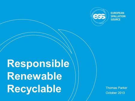 2013-09-30 Thomas Parker, Head of Energy Division Responsible Renewable Recyclable Thomas Parker October 2013.