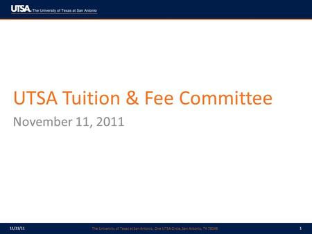 The University of Texas at San Antonio, One UTSA Circle, San Antonio, TX 78249 11/11/111 UTSA Tuition & Fee Committee November 11, 2011.