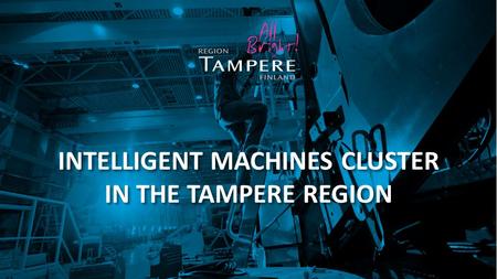 INTELLIGENT MACHINES CLUSTER IN THE TAMPERE REGION.