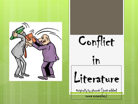 Conflict in Literature Originally by gherm6 (just added some examples)