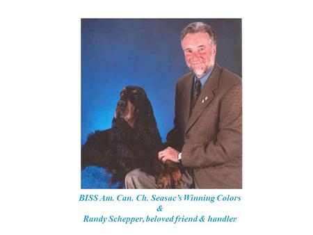 BISS Am. Can. Ch. Seasac’s Winning Colors & Randy Schepper, beloved friend & handler.