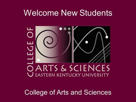 Welcome New Students College of Arts and Sciences.