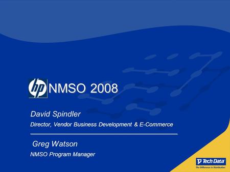 David Spindler Director, Vendor Business Development & E-Commerce Greg Watson NMSO Program Manager NMSO 2008.