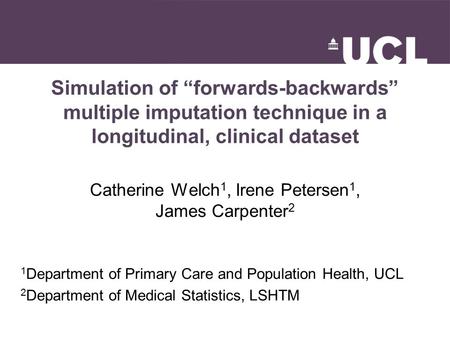 Simulation of “forwards-backwards” multiple imputation technique in a longitudinal, clinical dataset Catherine Welch 1, Irene Petersen 1, James Carpenter.