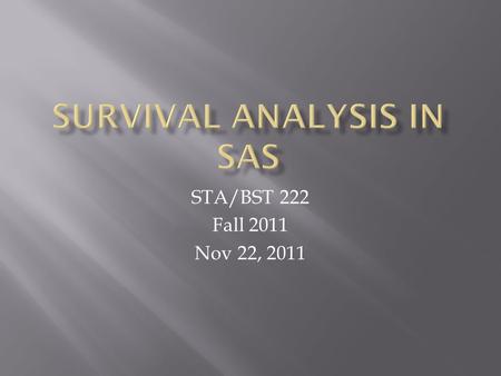 STA/BST 222 Fall 2011 Nov 22, 2011.  K-M estimate  COX MODEL  AFT MODEL.