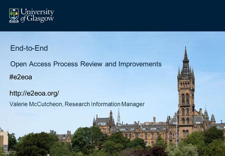 Valerie McCutcheon, Research Information Manager End-to-End Open Access Process Review and Improvements #e2eoa