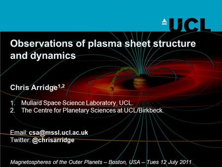 Observations of plasma sheet structure and dynamics Chris Arridge 1,2 1.Mullard Space Science Laboratory, UCL. 2.The Centre for Planetary Sciences at UCL/Birkbeck.