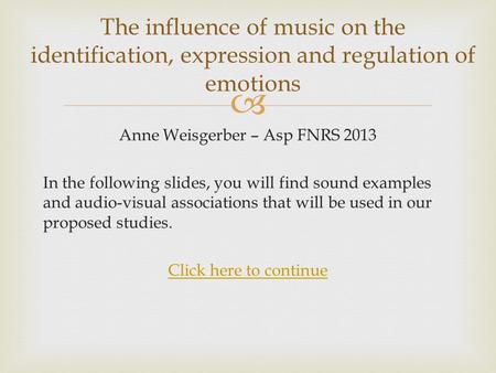  Anne Weisgerber – Asp FNRS 2013 In the following slides, you will find sound examples and audio-visual associations that will be used in our proposed.