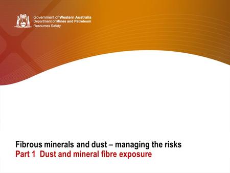 Fibrous minerals and dust – managing the risks Part 1 Dust and mineral fibre exposure.