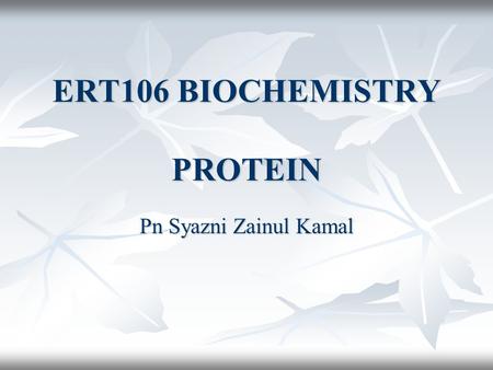 ERT106 BIOCHEMISTRY PROTEIN Pn Syazni Zainul Kamal.