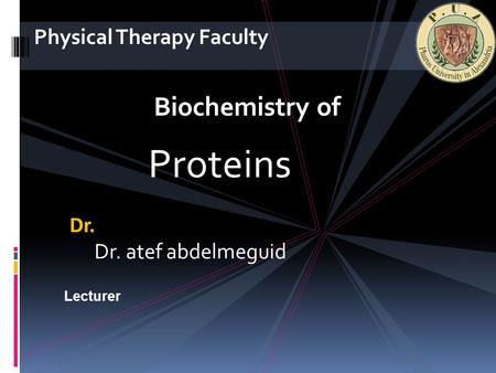 Dr. Dr. atef abdelmeguid Lecturer Proteins Physical Therapy Faculty Biochemistry of.