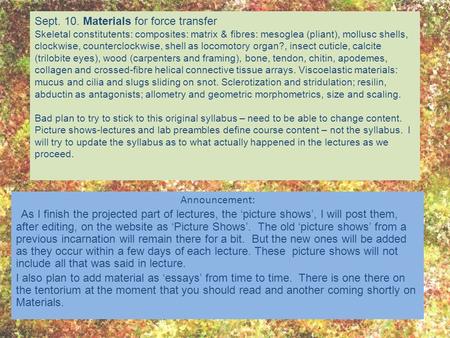 Sept. 10. Materials for force transfer Skeletal constitutents: composites: matrix & fibres: mesoglea (pliant), mollusc shells, clockwise, counterclockwise,