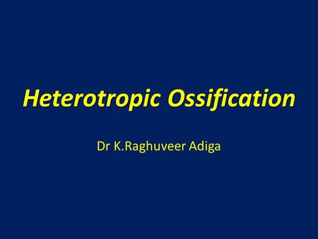 Heterotropic Ossification Dr K.Raghuveer Adiga. Hetrotropic ossification was first described in 1692 by Patin in children with myositis ossificans progressiva.