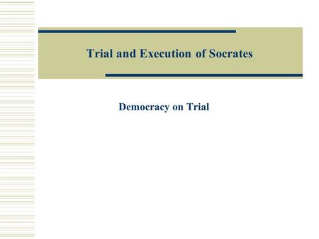 Trial and Execution of Socrates Democracy on Trial.