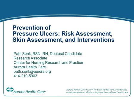 Aurora Health Care is a not-for-profit health care provider and a national leader in efforts to improve the quality of health care. Prevention of Pressure.