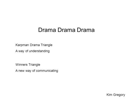 Drama Drama Drama Karpman Drama Triangle A way of understanding