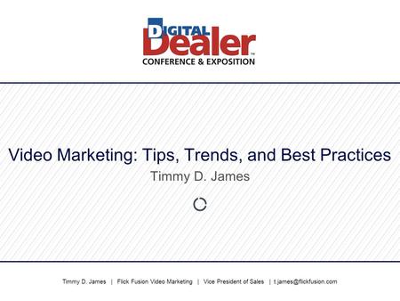 Timmy D. James | Flick Fusion Video Marketing | Vice President of Sales | Video Marketing: Tips, Trends, and Best Practices Timmy.