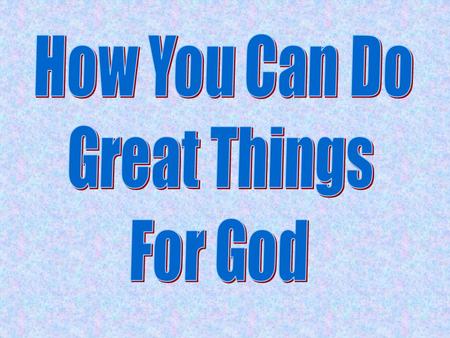 Introduction Appreciation and affection for God and Christ produce a natural desire to do something great for God. This desire is deepened by the seeming.