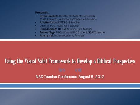  NAD Teacher Conference, August 6, 2012 Presenters: Glynis Bradfield, Director of Students Services & CIRCLE Director, AU School of Distance Education.