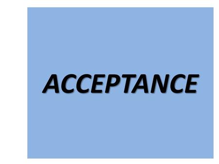 ACCEPTANCE. Friedrich Nietzsche “I might believe in the Redeemer if his followers looked more redeemed.”