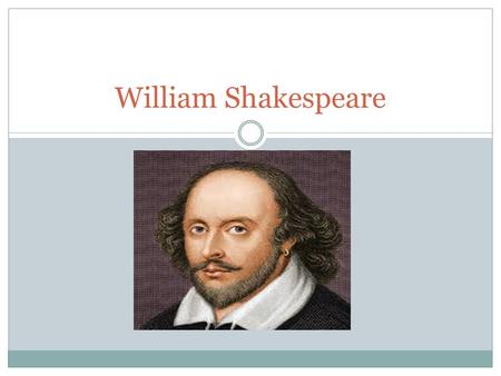 William Shakespeare. What’s the big deal? Born in 1564, he was an English playwright, poet, actor, favorite dramatist of queens and kings, inventor of.