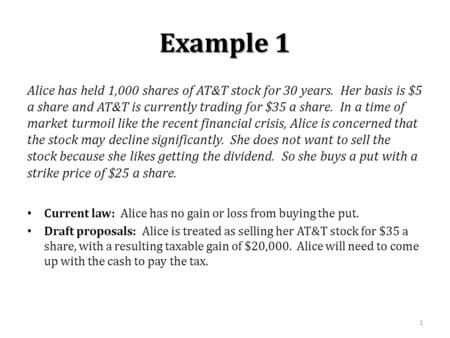 Example 1 Alice has held 1,000 shares of AT&T stock for 30 years. Her basis is $5 a share and AT&T is currently trading for $35 a share. In a time of market.