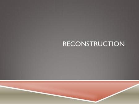 Reconstruction.