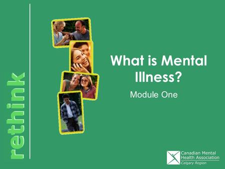 What is Mental Illness? Module One. What is Mental Illness? Not just highs & lows in feelings Disease of the mind Disorder of thought, mood, perception,