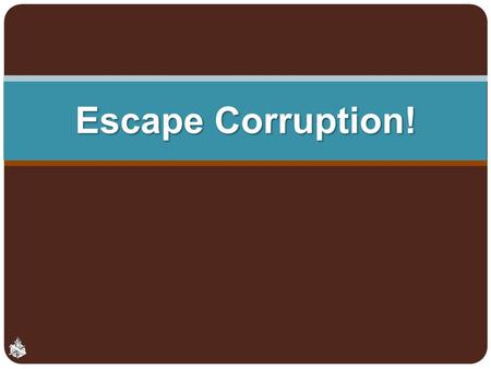 Escape Corruption!. Corruption Rotten, to putrefy, decay Ruined, worthless, James 5:2 Moral defilement of the heart and conduct, Mark 7:14-23 2.