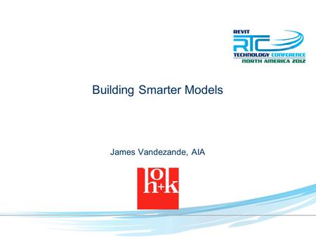 Building Smarter Models James Vandezande, AIA. About the Presenter 17 years in architecture and technology Autodesk University presenter Founder of NYC.