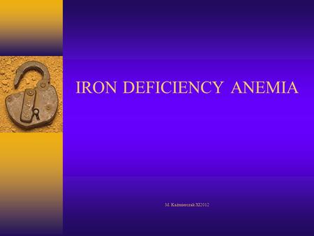 IRON DEFICIENCY ANEMIA M. Kaźmierczak XI2012. ANEMIA - DEFINITION  REDUCTION OF HEMOGLOBIN CONCENTRATION BELOW REFERENCE VALUE.