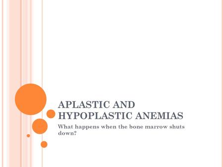 APLASTIC AND HYPOPLASTIC ANEMIAS