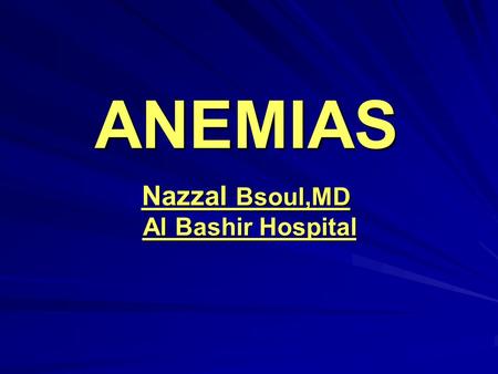 ANEMIAS Nazzal Bsoul,MD Al Bashir Hospital.