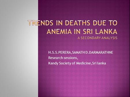 H.S.S.PERERA,SAMATH D.DARMARATHNE Research sessions, Kandy Society of Medicine,Sri lanka.