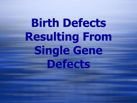 Birth Defects Resulting From Single Gene Defects.