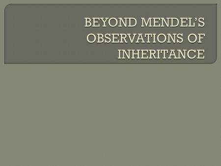 How can we explain inheritance patterns that do not follow simple Mendelian genetics? 1. Incomplete Dominance 2. Co-dominance 3. Multiple Alleles.