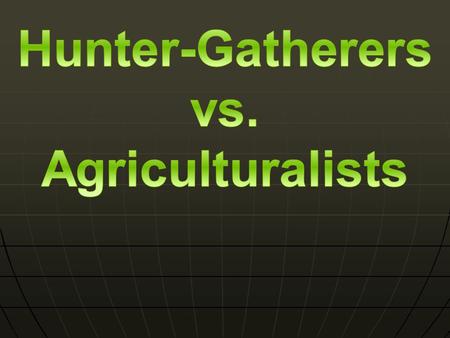 Was the discovery of Agriculture a good thing? Was the discovery of Agriculture a good thing? Some would say “YES!” because it allowed us to feed growing.