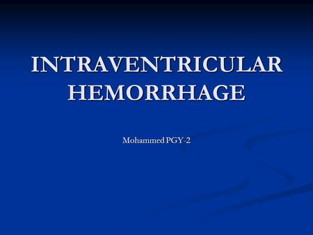 INTRAVENTRICULAR HEMORRHAGE